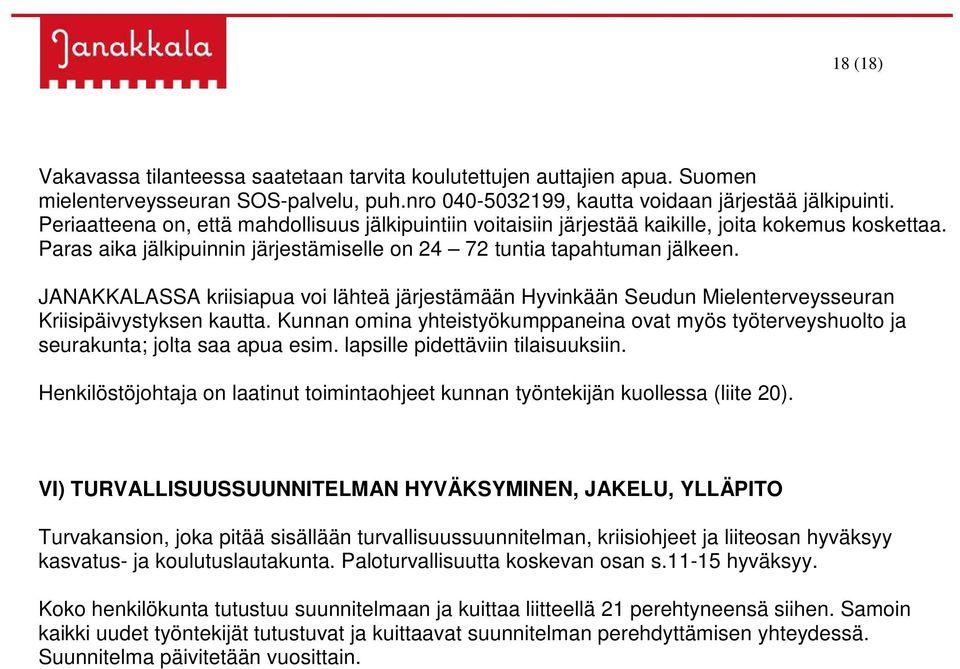 JANAKKALASSA kriisiapua voi lähteä järjestämään Hyvinkään Seudun Mielenterveysseuran Kriisipäivystyksen kautta.