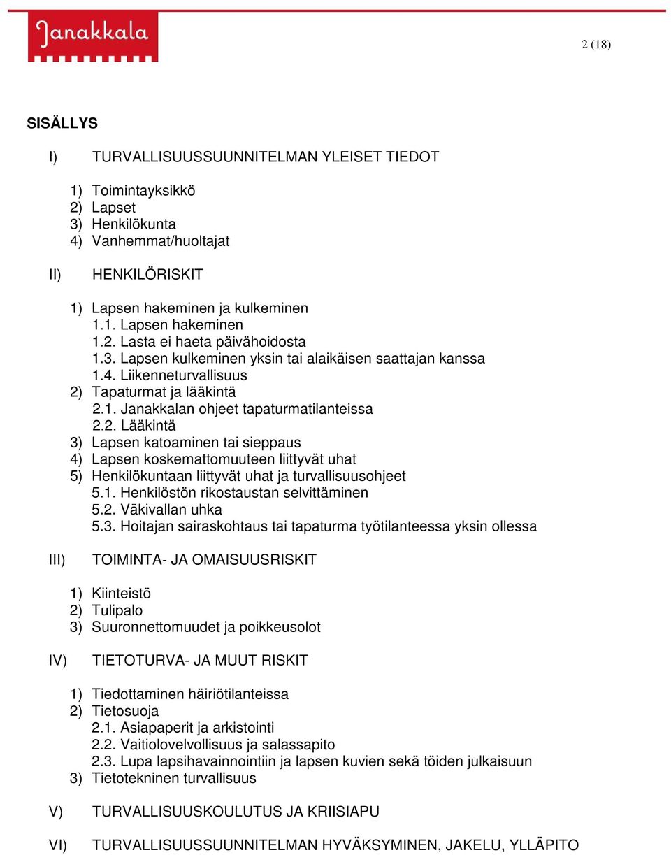 1. Henkilöstön rikostaustan selvittäminen 5.2. Väkivallan uhka 5.3.