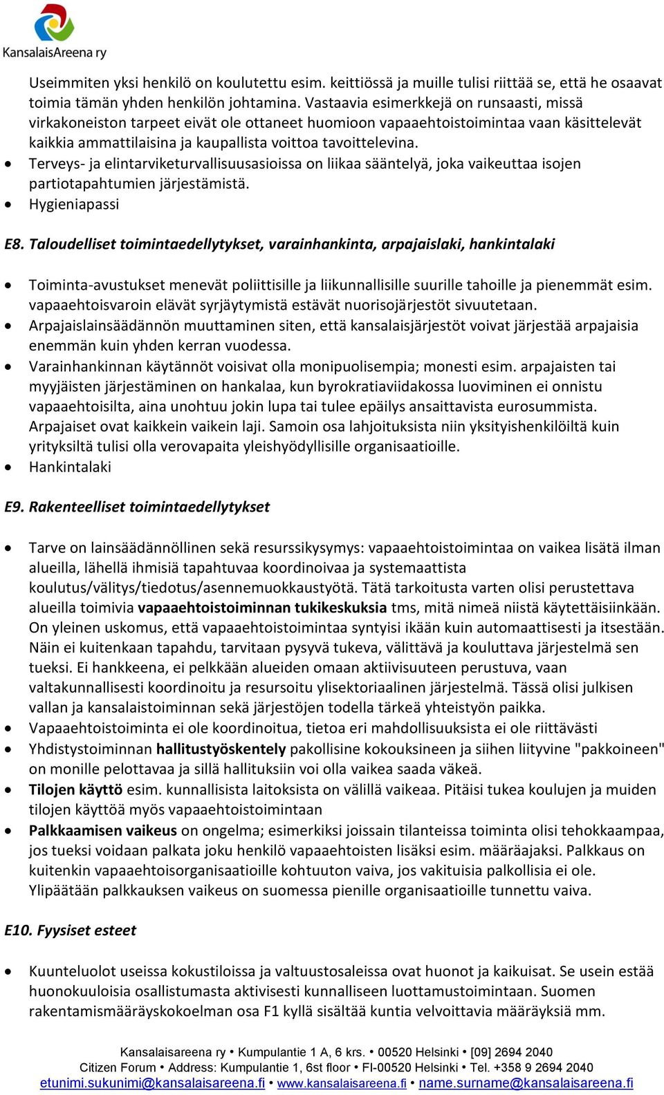 Terveys- ja elintarviketurvallisuusasioissa on liikaa sääntelyä, joka vaikeuttaa isojen partiotapahtumien järjestämistä. Hygieniapassi E8.