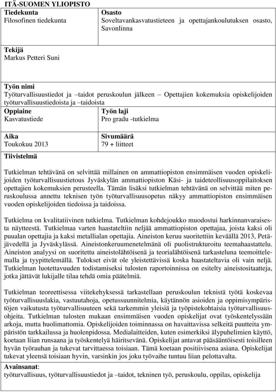 liitteet Tutkielman tehtävänä on selvittää millainen on ammattiopiston ensimmäisen vuoden opiskelijoiden työturvallisuustietous Jyväskylän ammattiopiston Käsi- ja taideteollisuusoppilaitoksen