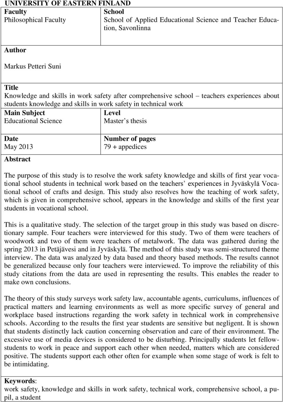 Abstract Number of pages 79 + appedices The purpose of this study is to resolve the work safety knowledge and skills of first year vocational school students in technical work based on the teachers