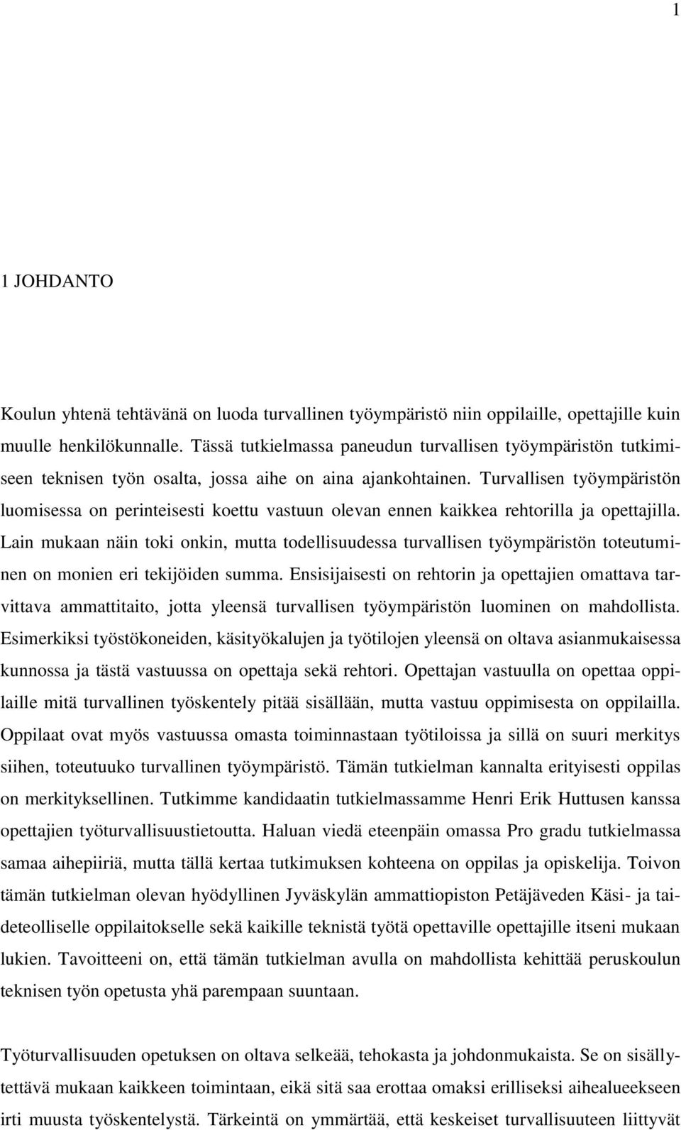 Turvallisen työympäristön luomisessa on perinteisesti koettu vastuun olevan ennen kaikkea rehtorilla ja opettajilla.