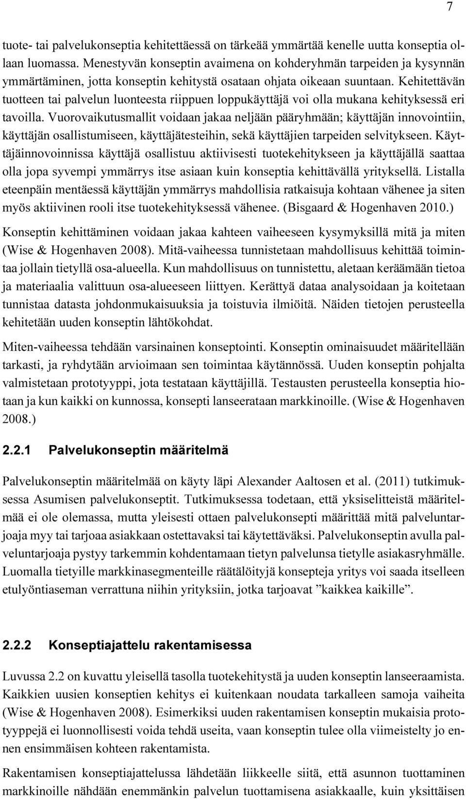 Kehitettävän tuotteen tai palvelun luonteesta riippuen loppukäyttäjä voi olla mukana kehityksessä eri tavoilla.