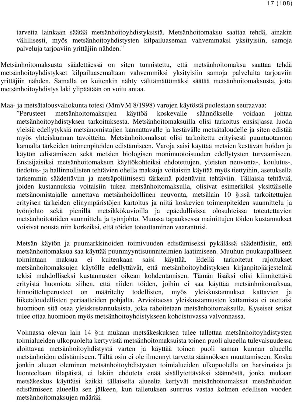 " Metsänhoitomaksusta säädettäessä on siten tunnistettu, että metsänhoitomaksu saattaa tehdä metsänhoitoyhdistykset kilpailuasemaltaan vahvemmiksi yksityisiin samoja palveluita tarjoaviin yrittäjiin