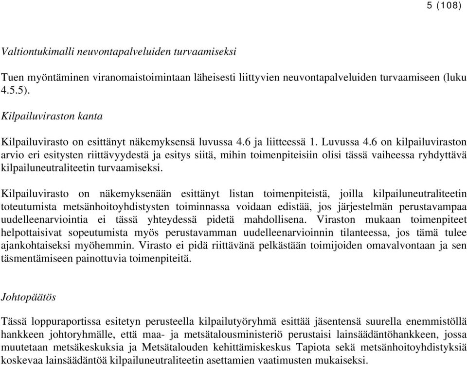 6 on kilpailuviraston arvio eri esitysten riittävyydestä ja esitys siitä, mihin toimenpiteisiin olisi tässä vaiheessa ryhdyttävä kilpailuneutraliteetin turvaamiseksi.