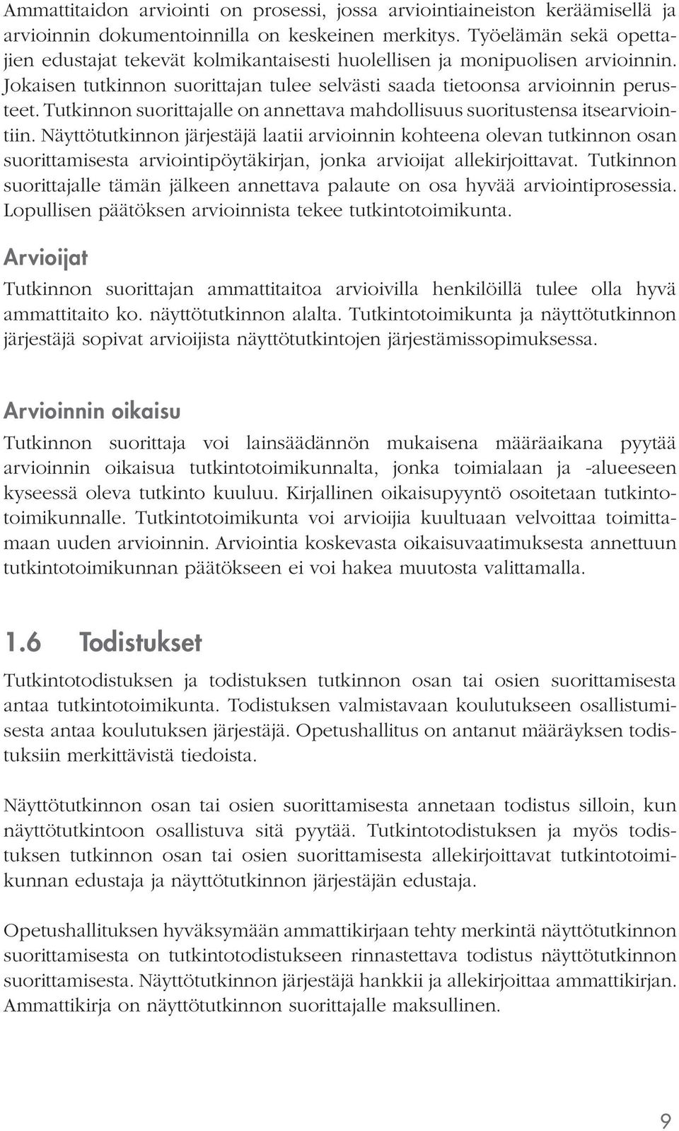 lle on annettava mahdollisuus suoritustensa itsearviointiin.