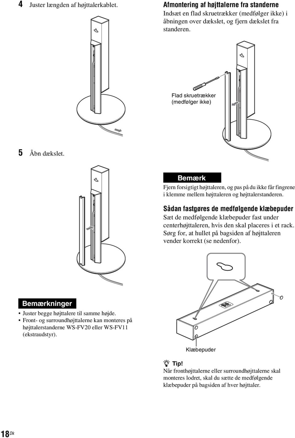 Sådan fastgøres de medfølgende klæbepuder Sæt de medfølgende klæbepuder fast under centerhøjttaleren, hvis den skal placeres i et rack.