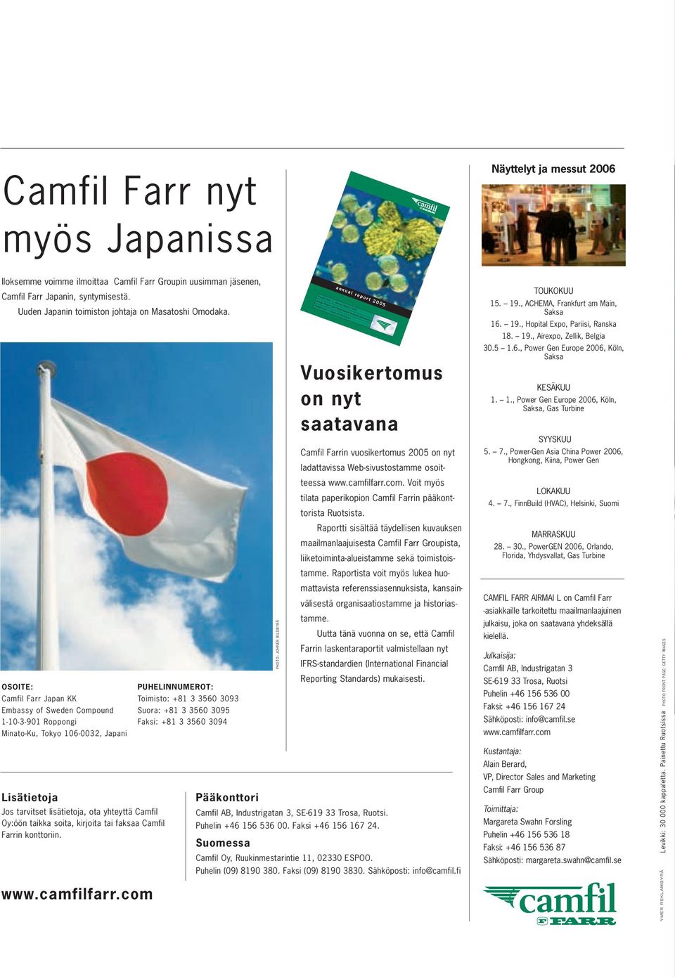 OSOITE: Camfil Farr Japan KK Embassy of Sweden Compound 1-10-3-901 Roppongi Minato-Ku, Tokyo 106-0032, Japani Lisätietoja Jos tarvitset lisätietoja, ota yhteyttä Camfil Oy:öön taikka soita, kirjoita