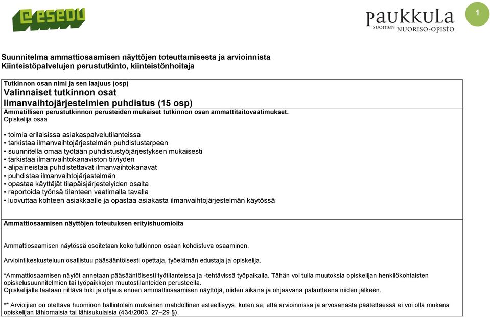 Opiskelija osaa toimia erilaisissa asiakaspalvelutilanteissa tarkistaa ilmanvaihtojärjestelmän puhdistustarpeen suunnitella omaa työtään puhdistustyöjärjestyksen mukaisesti tarkistaa