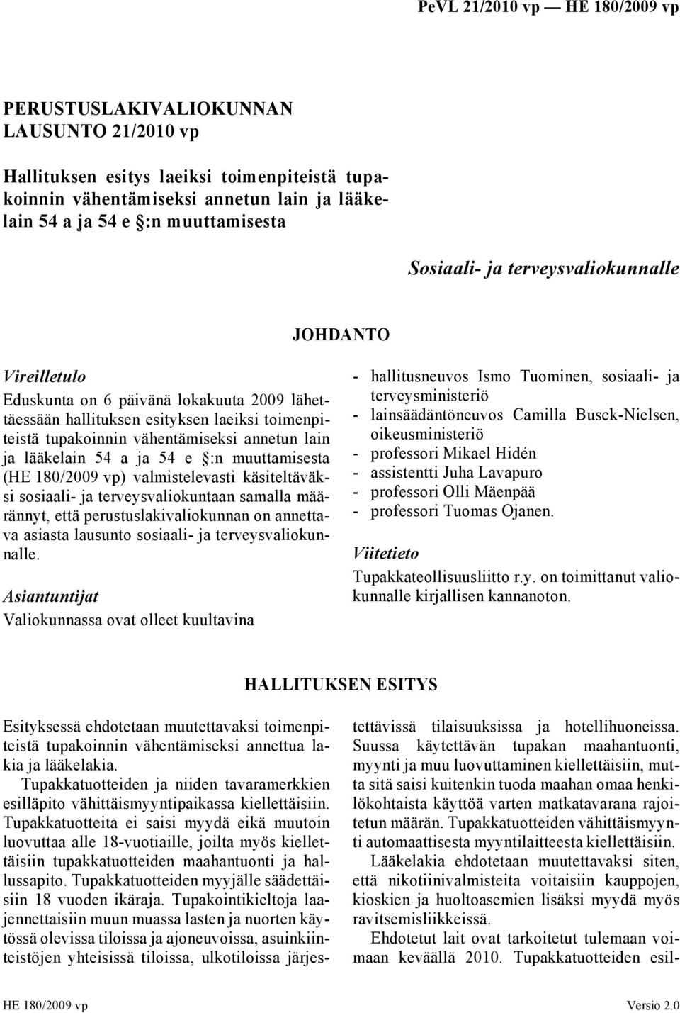 ja 54 e :n muuttamisesta (HE 180/2009 vp) valmistelevasti käsiteltäväksi sosiaali- ja terveysvaliokuntaan samalla määrännyt, että perustuslakivaliokunnan on annettava asiasta lausunto sosiaali- ja