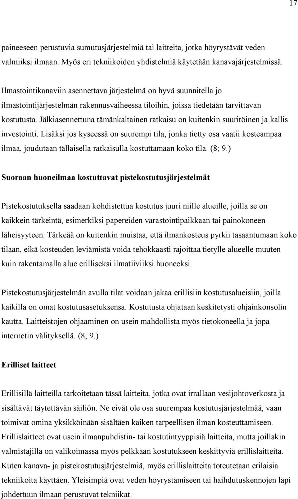 Jälkiasennettuna tämänkaltainen ratkaisu on kuitenkin suuritöinen ja kallis investointi.