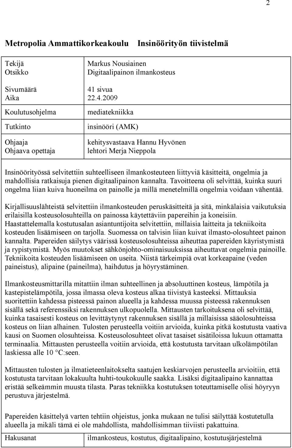 2009 mediatekniikka insinööri (AMK) kehitysvastaava Hannu Hyvönen lehtori Merja Nieppola Insinöörityössä selvitettiin suhteelliseen ilmankosteuteen liittyviä käsitteitä, ongelmia ja mahdollisia