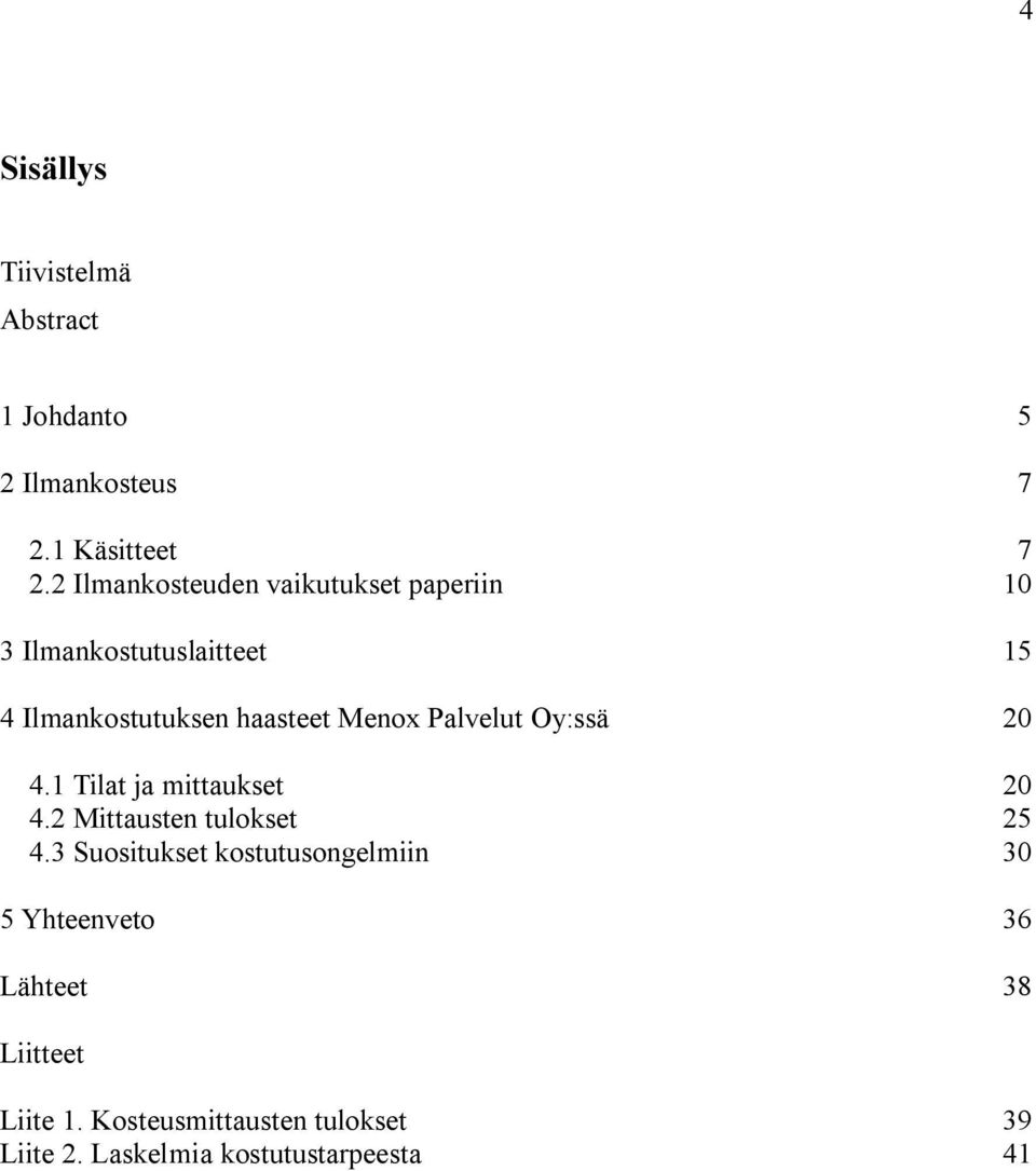 Palvelut Oy:ssä 20 4.1 Tilat ja mittaukset 20 4.2 Mittausten tulokset 25 4.