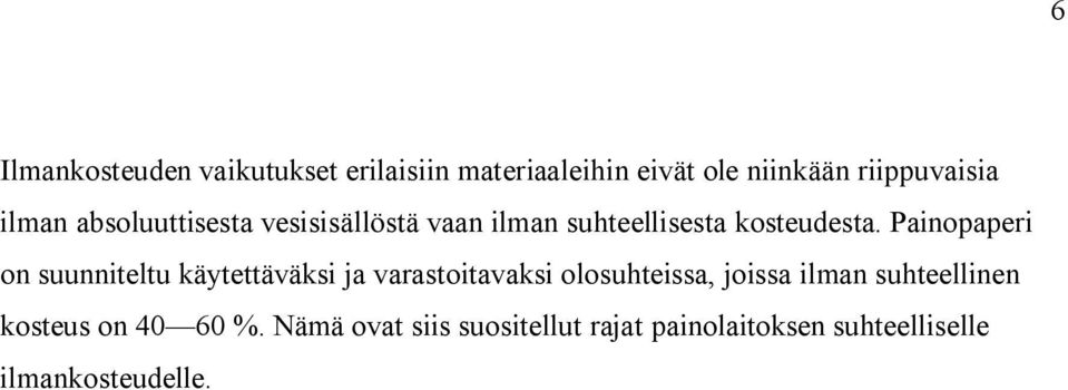 Painopaperi on suunniteltu käytettäväksi ja varastoitavaksi olosuhteissa, joissa ilman