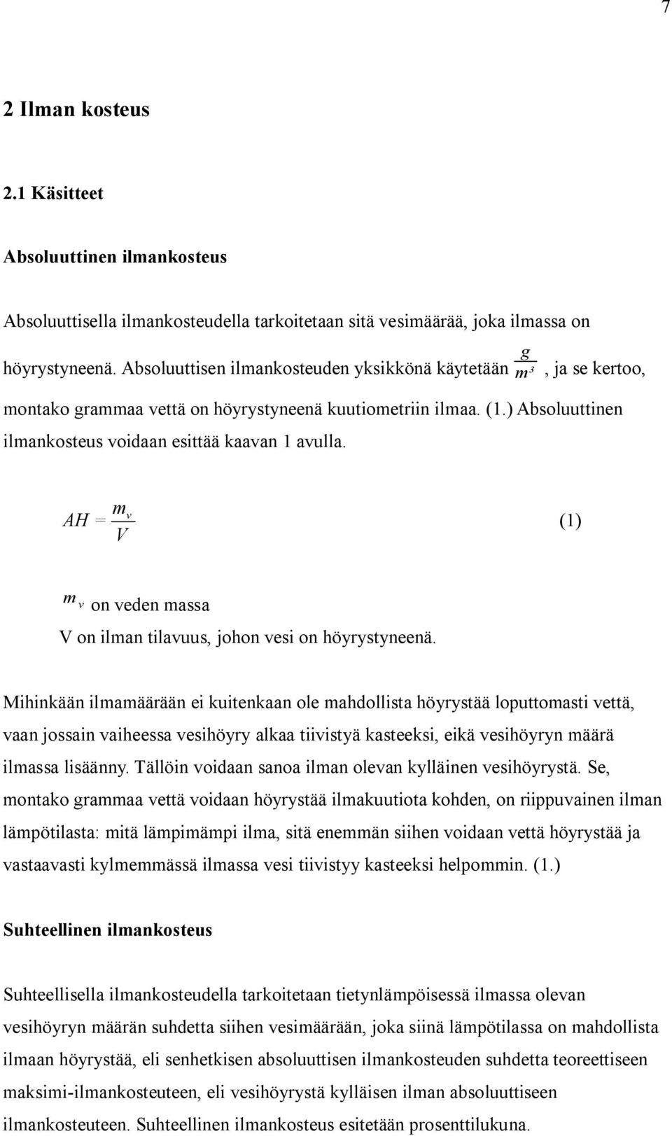 mv AH = (1) V m v on veden massa V on ilman tilavuus, johon vesi on höyrystyneenä.