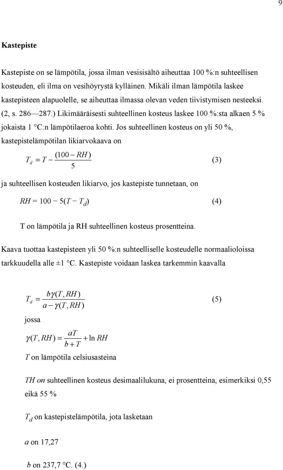 ) Likimääräisesti suhteellinen kosteus laskee 100 %:sta alkaen 5 % jokaista 1 C:n lämpötilaeroa kohti.