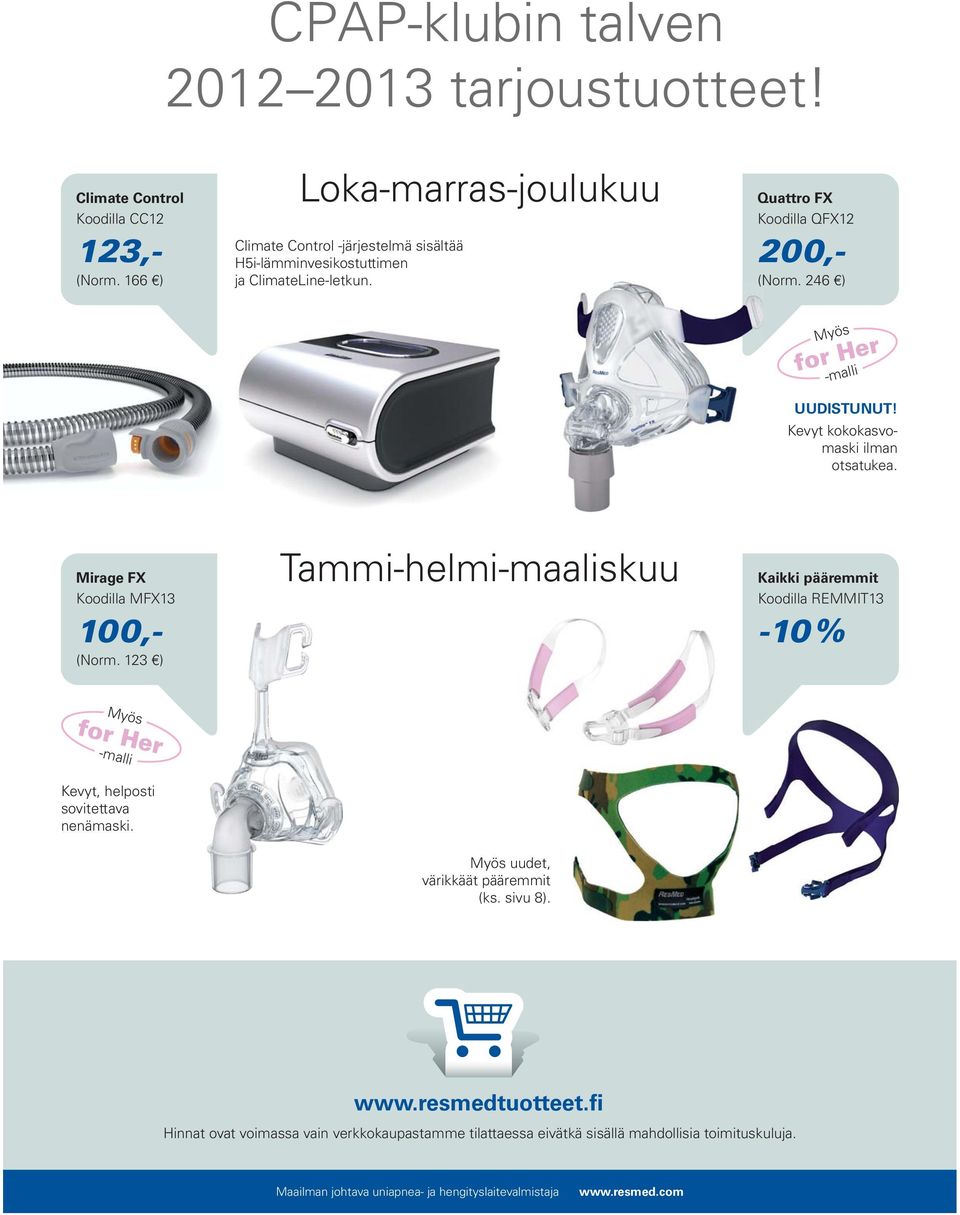 166 ) ja ClimateLine-letkun. (Norm. 246 ) Myös -malli UUDISTUNUT! Kevyt kokokasvomaski ilman otsatukea. Mirage FX Koodilla MFX13 100,- (Norm.