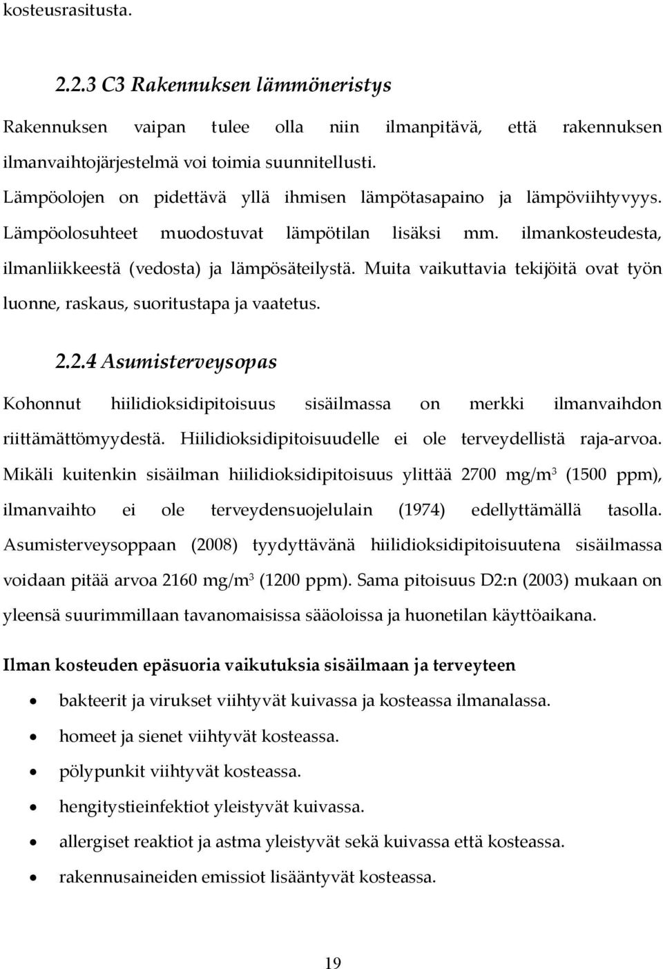 Muita vaikuttavia tekijöitä ovat työn luonne, raskaus, suoritustapa ja vaatetus. 2.2.4 Asumisterveysopas Kohonnut hiilidioksidipitoisuus sisäilmassa on merkki ilmanvaihdon riittämättömyydestä.