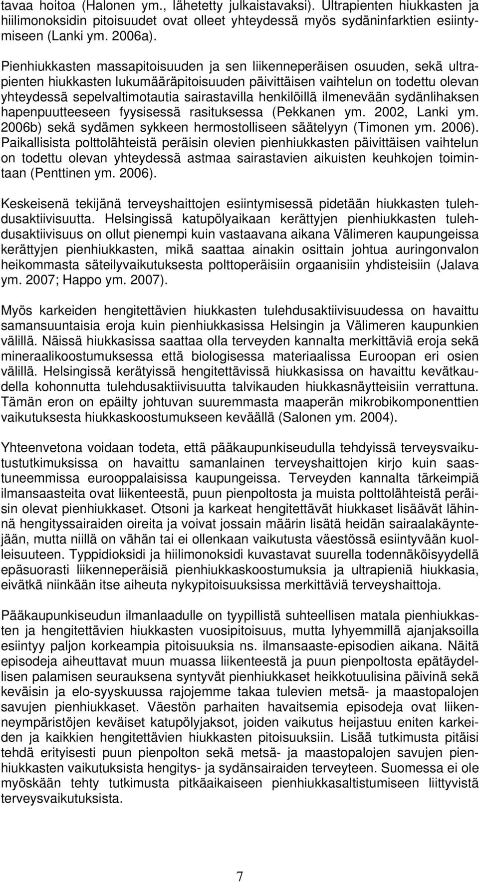 henkilöillä ilmenevään sydänlihaksen hapenpuutteeseen fyysisessä rasituksessa (Pekkanen ym. 2002, Lanki ym. 2006b) sekä sydämen sykkeen hermostolliseen säätelyyn (Timonen ym. 2006).