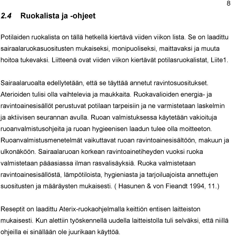 Sairaalaruoalta edellytetään, että se täyttää annetut ravintosuositukset. Aterioiden tulisi olla vaihtelevia ja maukkaita.