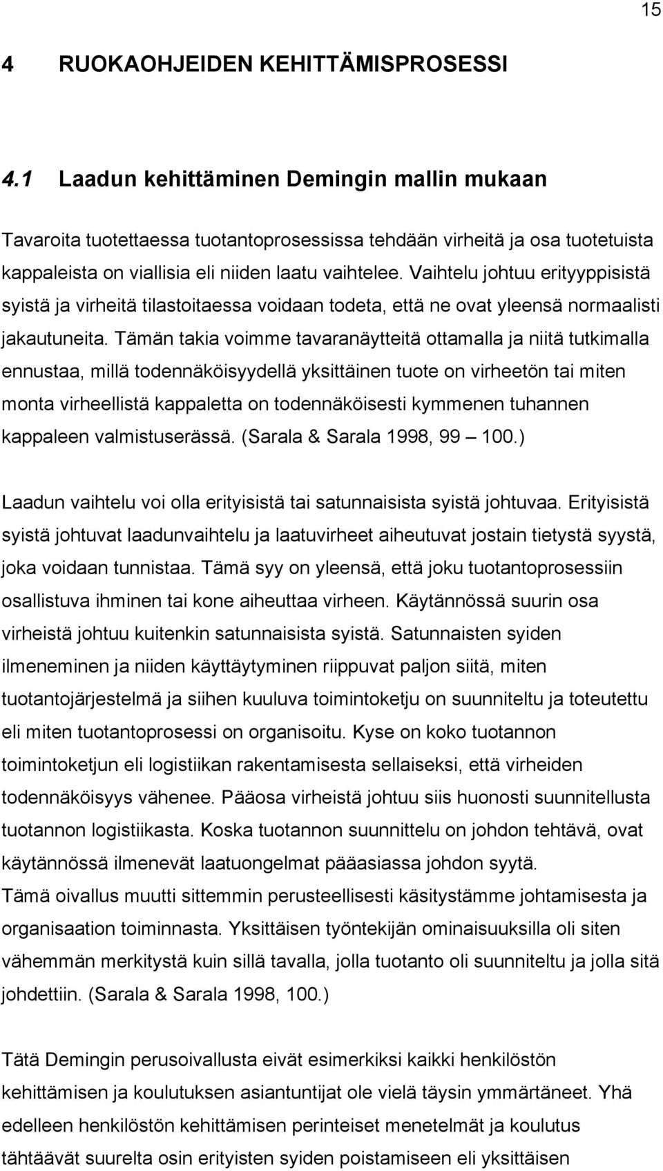 Vaihtelu johtuu erityyppisistä syistä ja virheitä tilastoitaessa voidaan todeta, että ne ovat yleensä normaalisti jakautuneita.