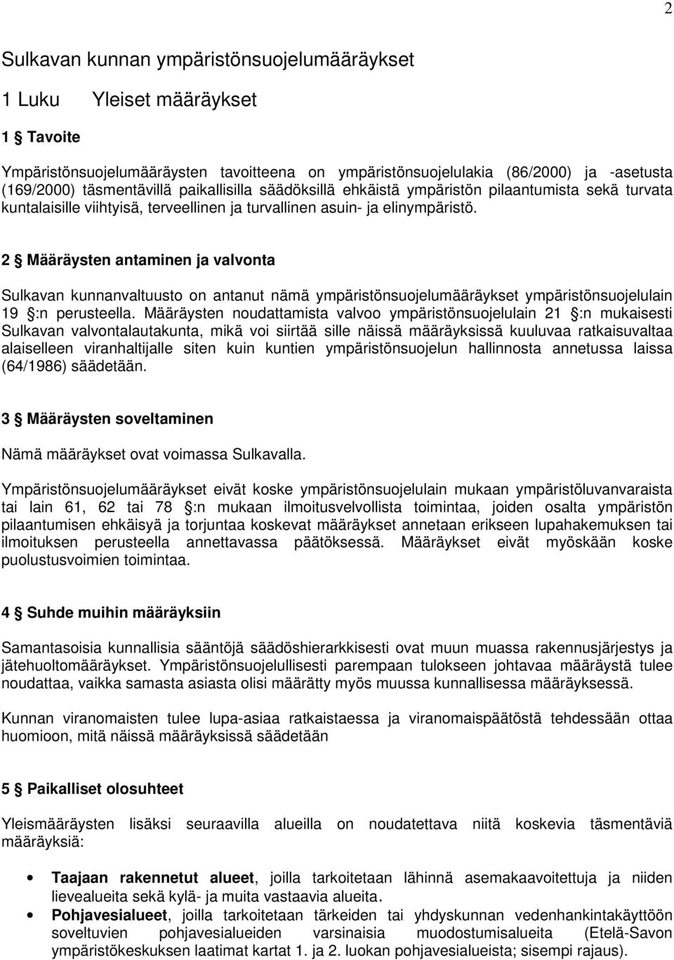 2 Määräysten antaminen ja valvonta Sulkavan kunnanvaltuusto on antanut nämä ympäristönsuojelumääräykset ympäristönsuojelulain 19 :n perusteella.