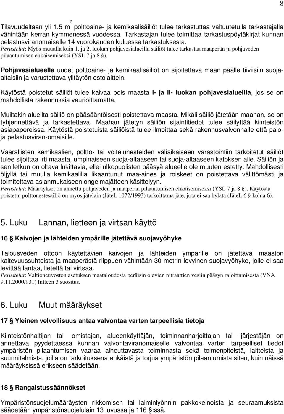 luokan pohjavesialueilla säiliöt tulee tarkastaa maaperän ja pohjaveden pilaantumisen ehkäisemiseksi (YSL 7 ja 8 ).