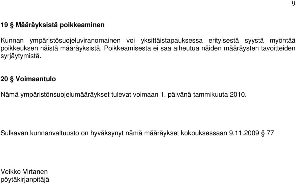 Poikkeamisesta ei saa aiheutua näiden määräysten tavoitteiden syrjäytymistä.