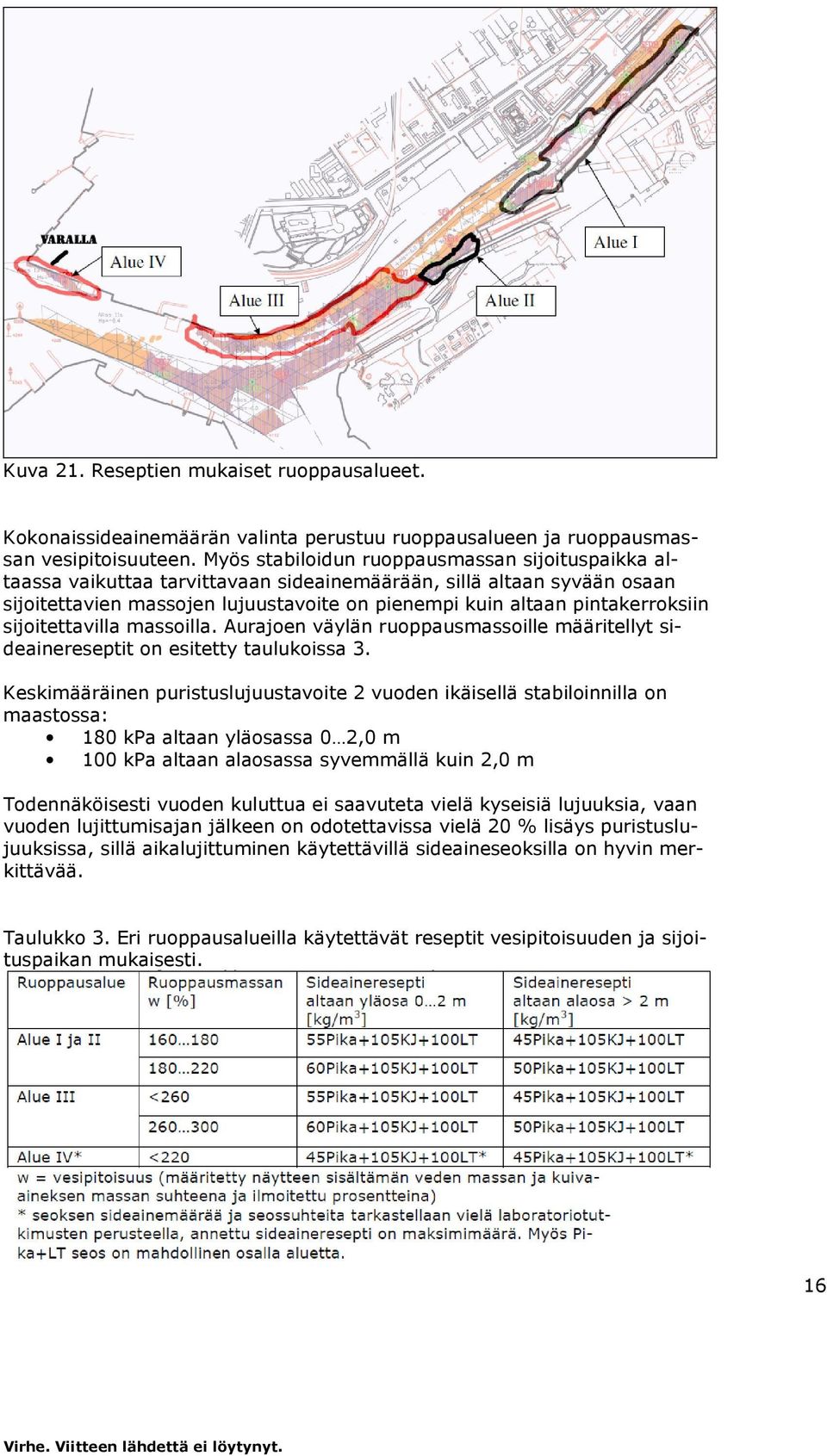 sijitettavilla massilla. Aurajen väylän ruppausmassille määritellyt sideainereseptit n esitetty taulukissa 3.