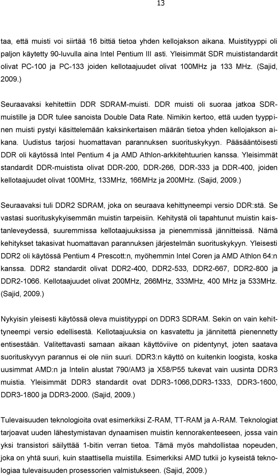 DDR muisti oli suoraa jatkoa SDRmuistille ja DDR tulee sanoista Double Data Rate.