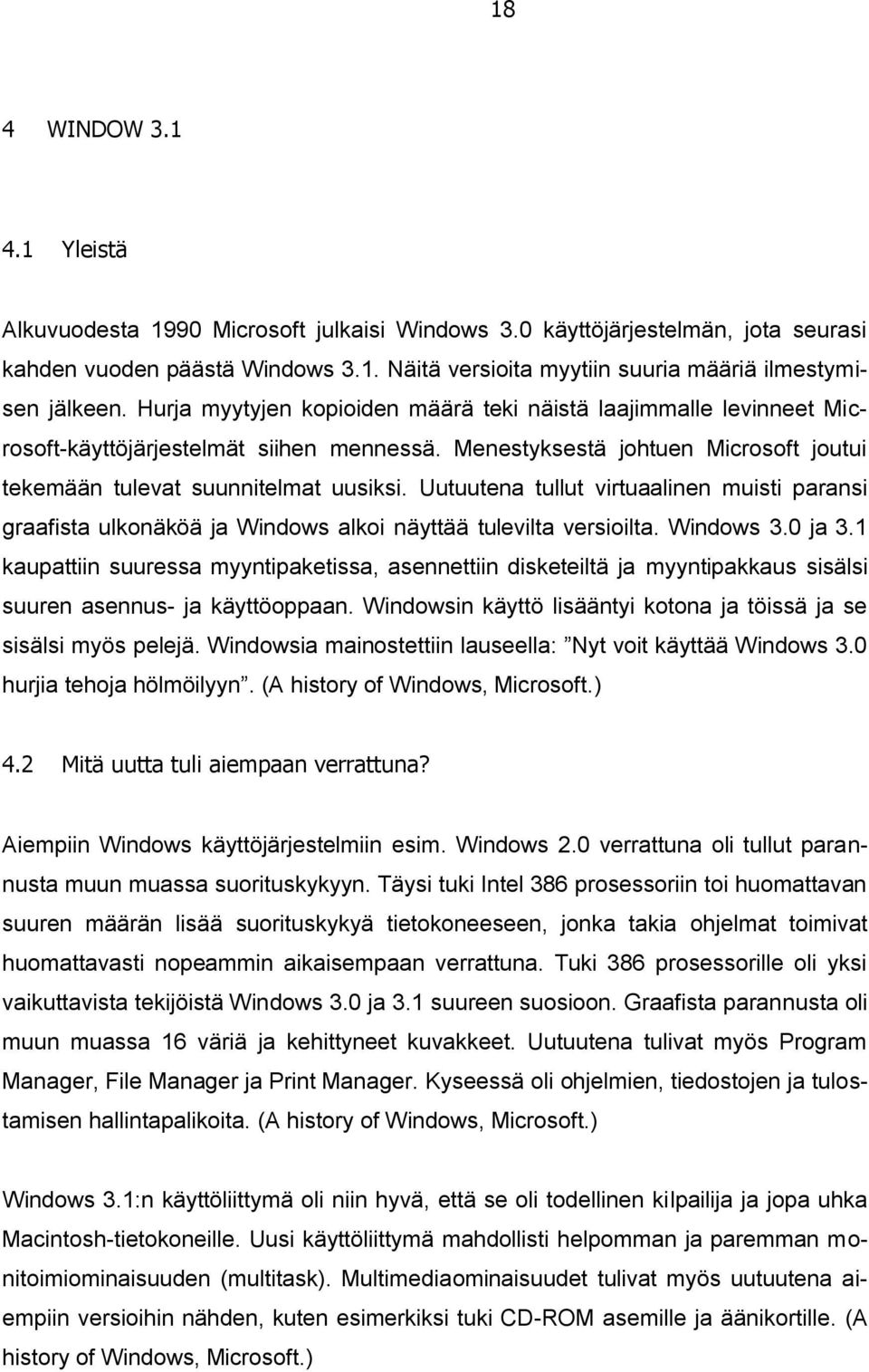 Uutuutena tullut virtuaalinen muisti paransi graafista ulkonäköä ja Windows alkoi näyttää tulevilta versioilta. Windows 3.0 ja 3.