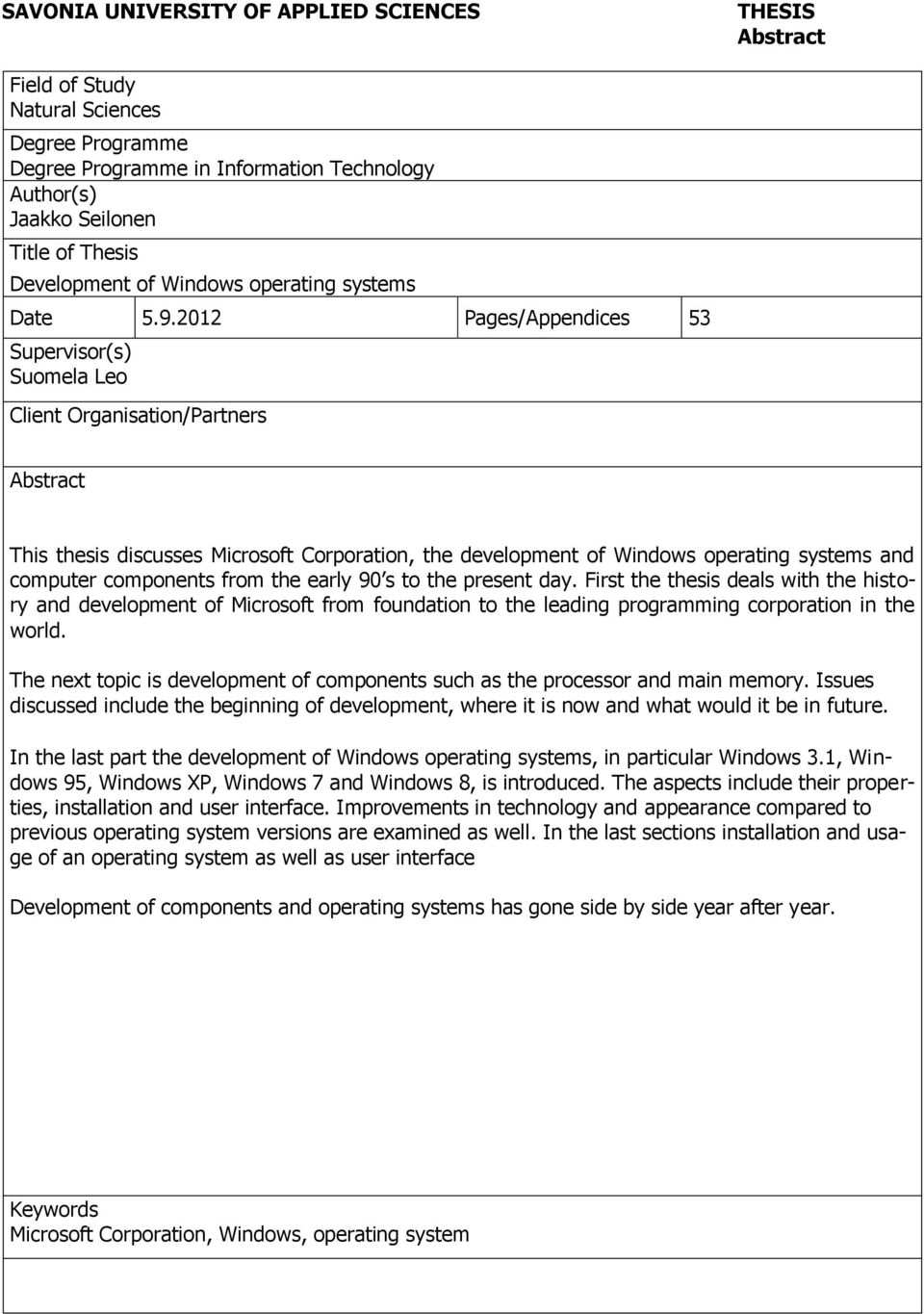 2012 Pages/Appendices 53 Supervisor(s) Suomela Leo Client Organisation/Partners Abstract This thesis discusses Microsoft Corporation, the development of Windows operating systems and computer