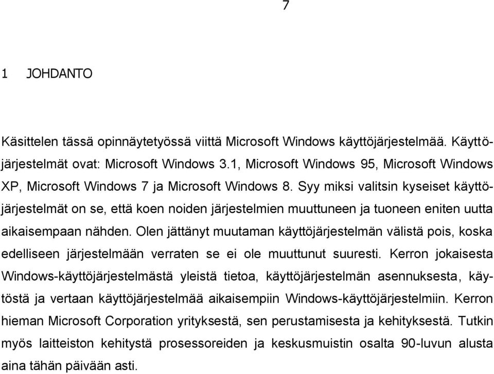 Syy miksi valitsin kyseiset käyttöjärjestelmät on se, että koen noiden järjestelmien muuttuneen ja tuoneen eniten uutta aikaisempaan nähden.