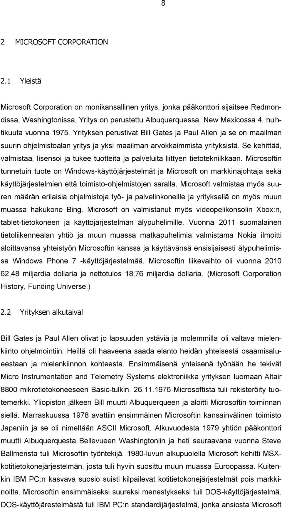 Se kehittää, valmistaa, lisensoi ja tukee tuotteita ja palveluita liittyen tietotekniikkaan.