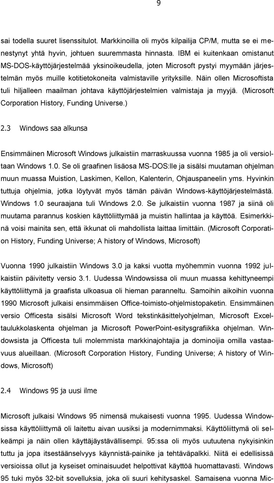 Näin ollen Microsoftista tuli hiljalleen maailman johtava käyttöjärjestelmien valmistaja ja myyjä. (Microsoft Corporation History, Funding Universe.) 2.