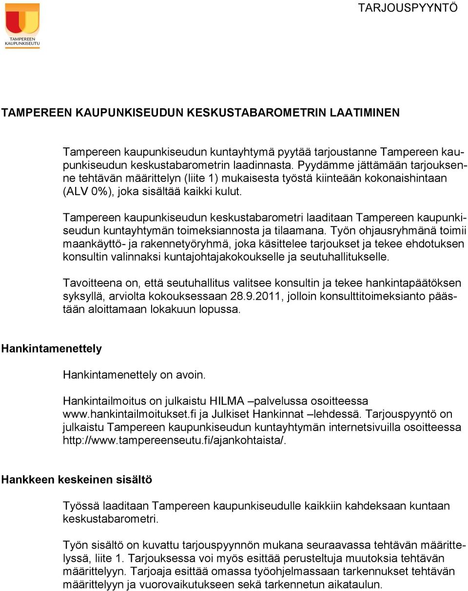 Tampereen kaupunkiseudun keskustabarometri laaditaan Tampereen kaupunkiseudun kuntayhtymän toimeksiannosta ja tilaamana.