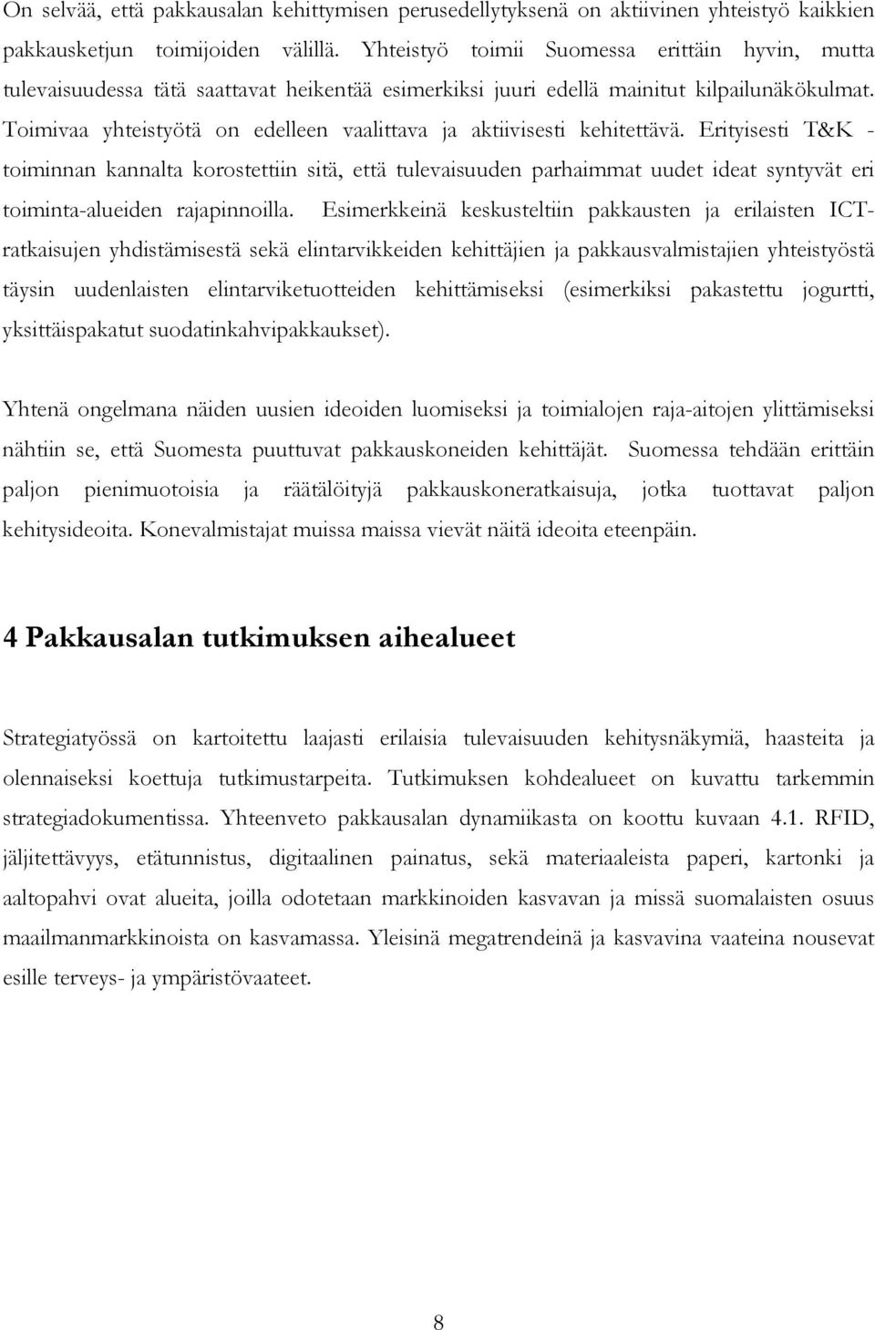 Toimivaa yhteistyötä on edelleen vaalittava ja aktiivisesti kehitettävä.