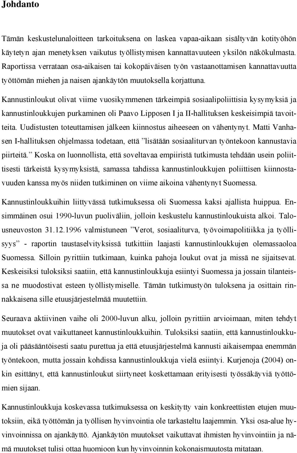 Kannustinloukut olivat viime vuosikymmenen tärkeimpiä sosiaalipoliittisia kysymyksiä ja kannustinloukkujen purkaminen oli Paavo Lipposen I ja II-hallituksen keskeisimpiä tavoitteita.