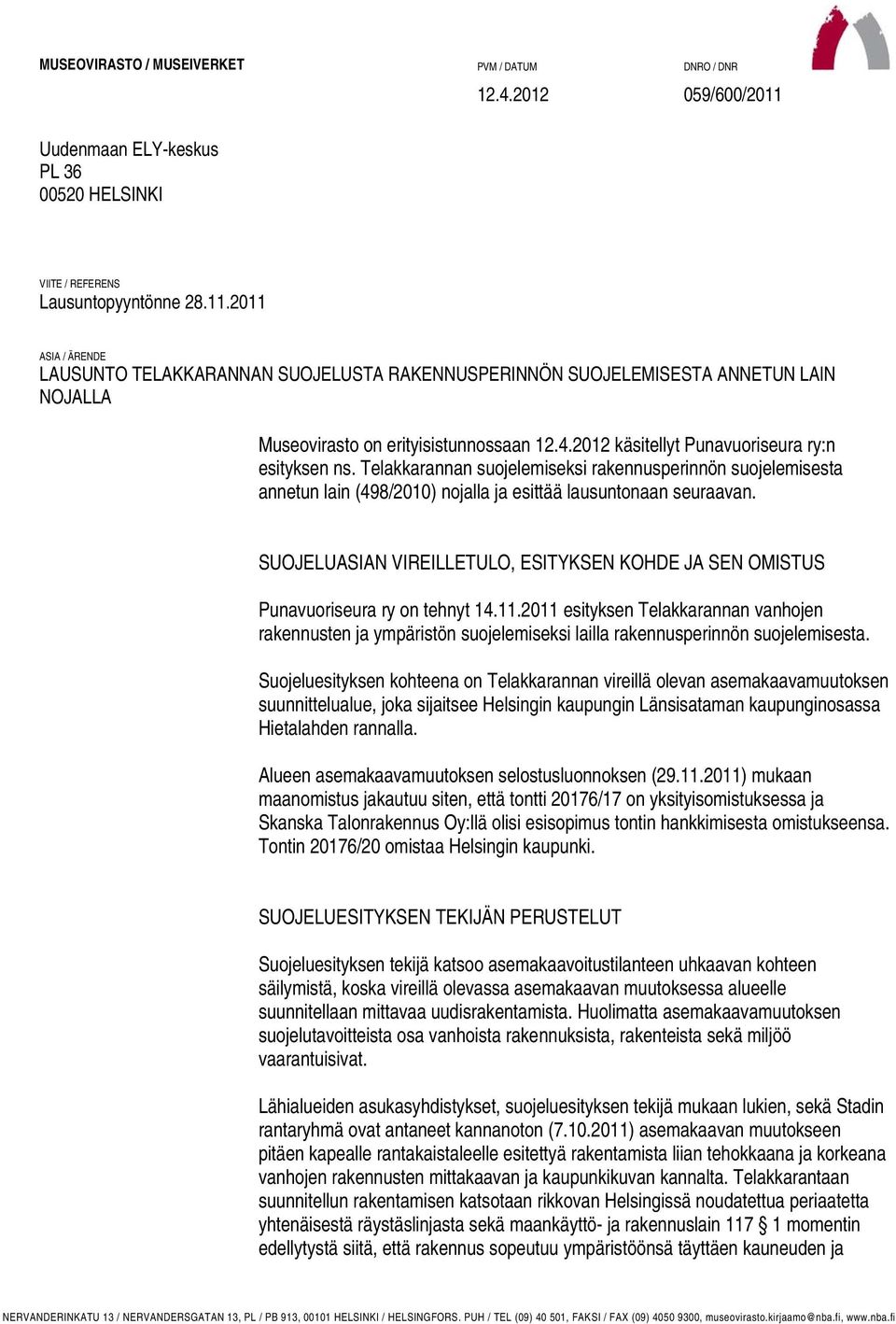 2011 ASIA / ÄRENDE LAUSUNTO TELAKKARANNAN SUOJELUSTA RAKENNUSPERINNÖN SUOJELEMISESTA ANNETUN LAIN NOJALLA Museovirasto on erityisistunnossaan 12.4.2012 käsitellyt Punavuoriseura ry:n esityksen ns.