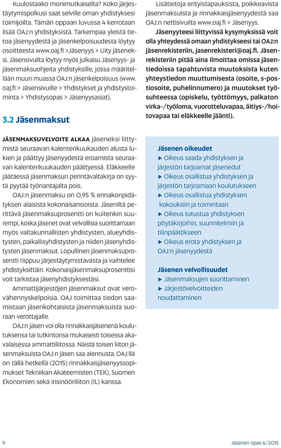 Jäsensivuilta löytyy myös julkaisu Jäsenyys- ja jäsenmaksuohjeita yhdistyksille, jossa määritellään muun muassa OAJ:n jäsenkelpoisuus (www. oaj.