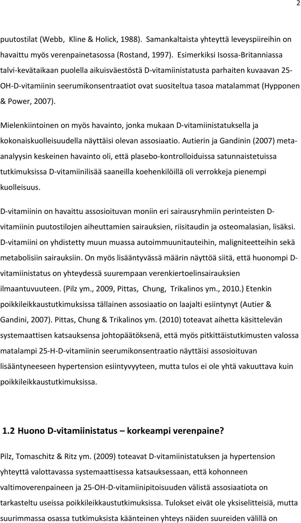 & Power, 2007). Mielenkiintoinen on myös havainto, jonka mukaan D vitamiinistatuksella ja kokonaiskuolleisuudella näyttäisi olevan assosiaatio.