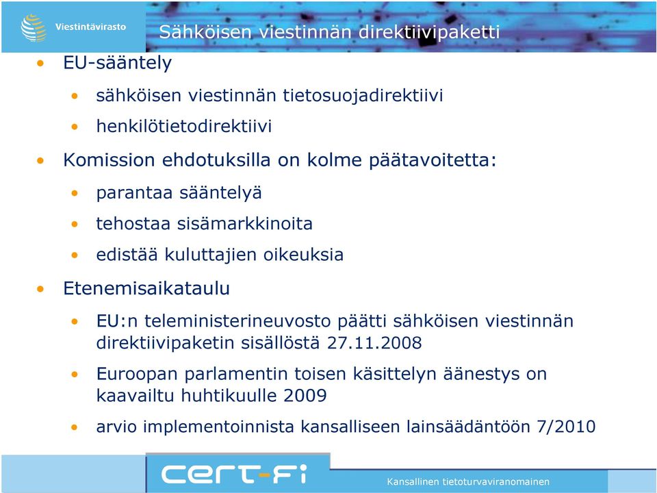 Etenemisaikataulu EU:n teleministerineuvosto päätti sähköisen viestinnän direktiivipaketin sisällöstä 27.11.