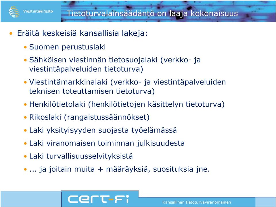 toteuttamisen tietoturva) Henkilötietolaki (henkilötietojen käsittelyn tietoturva) Rikoslaki (rangaistussäännökset) Laki