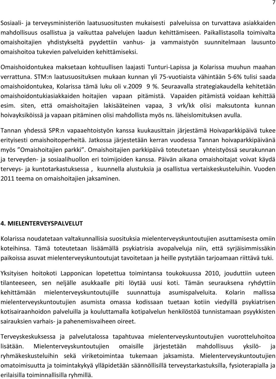 Omaishoidontukea maksetaan kohtuullisen laajasti Tunturi-Lapissa ja Kolarissa muuhun maahan verrattuna.