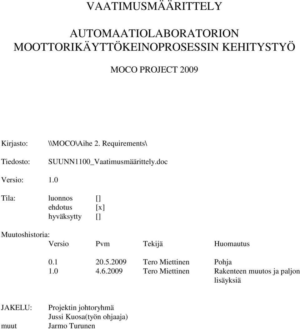 0 Tila: luonnos [] ehdotus [x] hyväksytty [] Muutoshistoria: Versio Pvm Tekijä Huomautus 0.1 20.5.