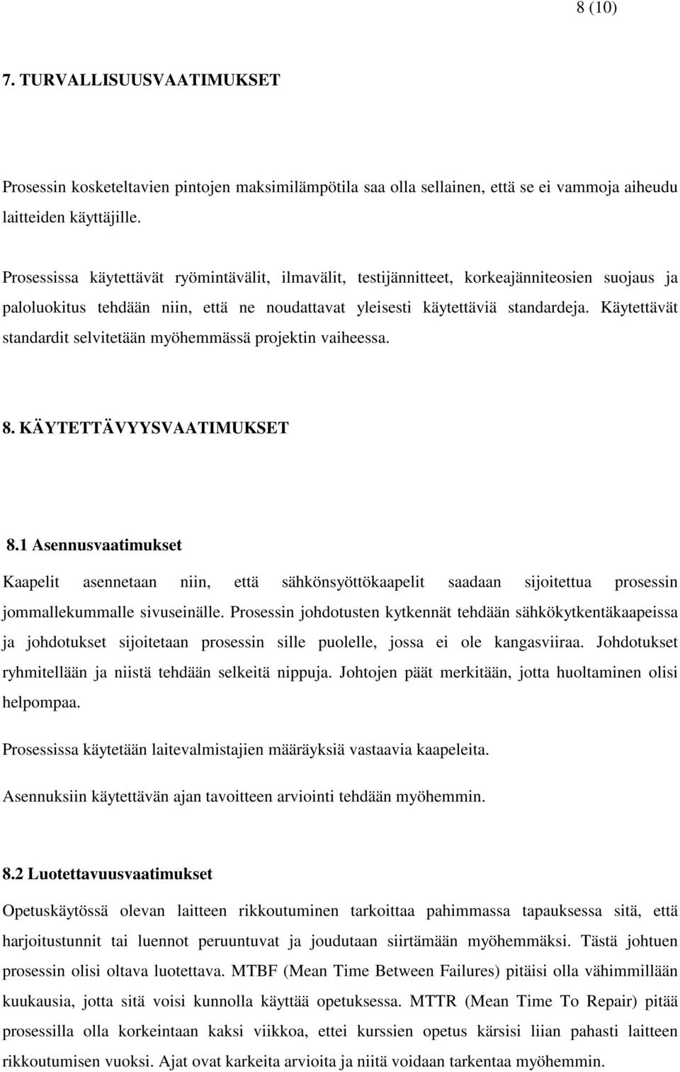 Käytettävät standardit selvitetään myöhemmässä projektin vaiheessa. 8. KÄYTETTÄVYYSVAATIMUKSET 8.