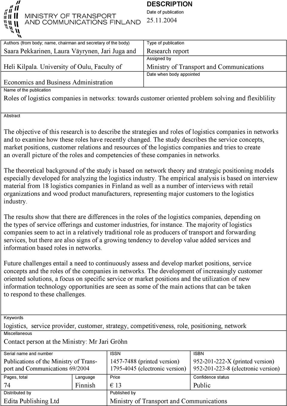 publication Roles of logistics companies in networks: towards customer oriented problem solving and flexiblility Abstract The objective of this research is to describe the strategies and roles of