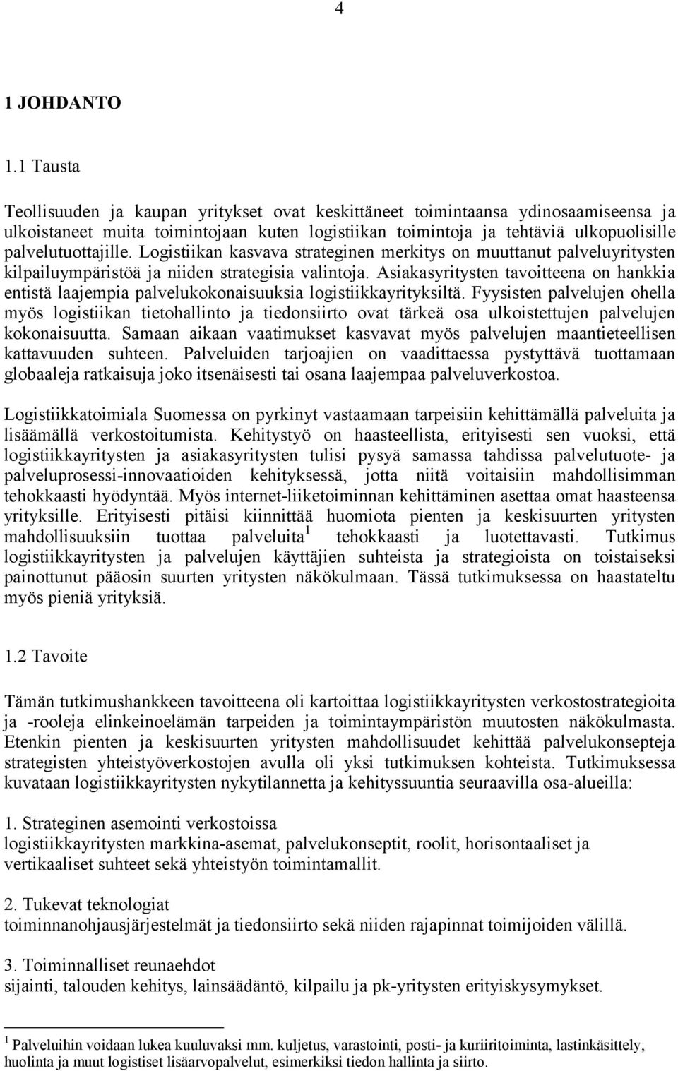 Logistiikan kasvava strateginen merkitys on muuttanut palveluyritysten kilpailuympäristöä ja niiden strategisia valintoja.