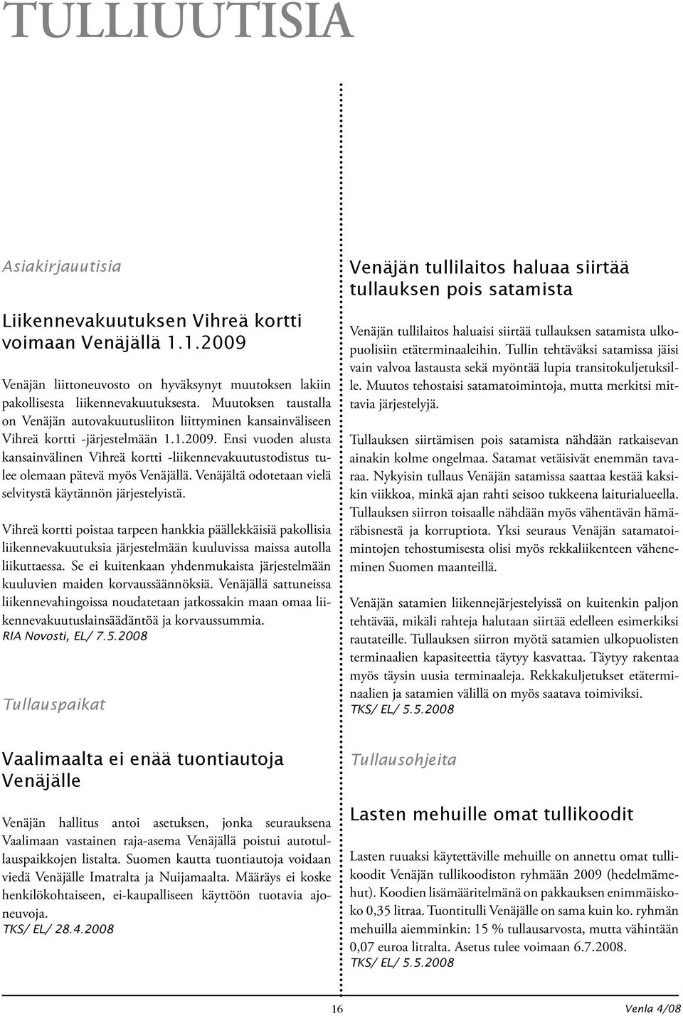 Ensi vuoden alusta kansainvälinen Vihreä kortti -liikennevakuutustodistus tulee olemaan pätevä myös Venäjällä. Venäjältä odotetaan vielä selvitystä käytännön järjestelyistä.