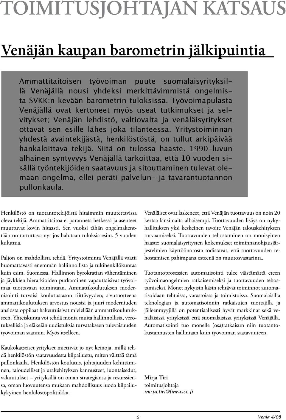 Yritystoiminnan yhdestä avaintekijästä, henkilöstöstä, on tullut arkipäivää hankaloittava tekijä. Siitä on tulossa haaste.